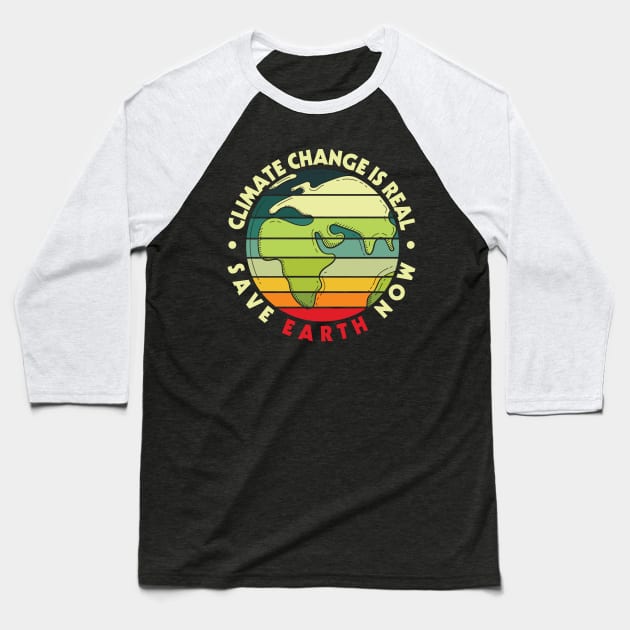 Climate Change is Real Save Earth Now Baseball T-Shirt by busines_night